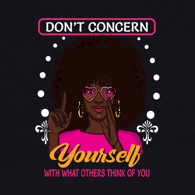 Don't Concern Yourself With What Others Think by funkyteesfunny